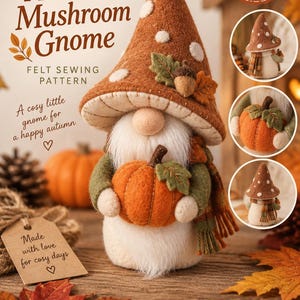 Könnte beinhalten: Eine Filz-Nähvorlage mit dem Titel Autumn Mushroom Gnome, die einen Gnom mit einem braunen Pilzhut, weißem Bart und einem orangefarbenen Kürbis zeigt. Das Bild enthält Text, kreisförmige Inset-Fotos des Gnoms und Anleitungs-Symbole.