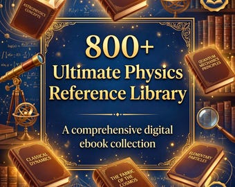 500+ Physics Ebook Digital Library Collection Instant Download | Astrophysics Mechanics Quantum Theory College Textbooks Reference Archive