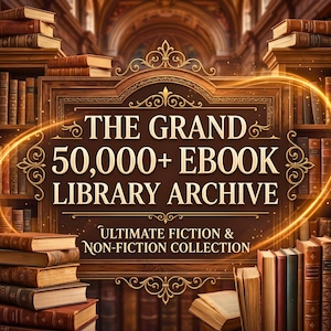 May include: A digital graphic featuring a dark brown ornate wooden sign with gold lettering that reads THE GRAND 50,000+ EBOOK LIBRARY ARCHIVE and ULTIMATE FICTION & NON-FICTION COLLECTION, surrounded by stacks of books and a library background.