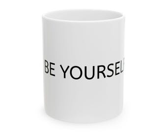 Be Yourself mug | Ceramic Coffee Mug, Motivational Typography