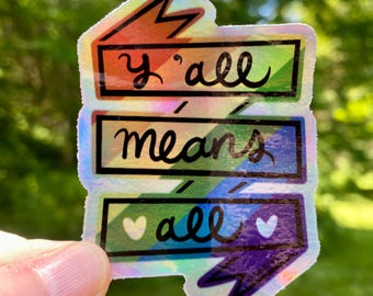 Y'all Means All Holo Sticker: LGBTQ Pride Ally, Hand-Drawn Design, Dishwasher Safe, Weatherproof, and Waterproof
