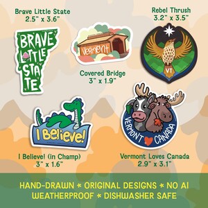 May include: Five vinyl stickers featuring Vermont-themed illustrations: a green state shape labeled Brave Little State 2.5" x 3.6", a covered bridge 3" x 1.9", a Rebel Thrush bird 3.2" x 3.5", a green sea creature labeled I Believe! 3" x 1.6", and a moose and cow labeled Vermont Loves Canada 2.9" x 3.1".
