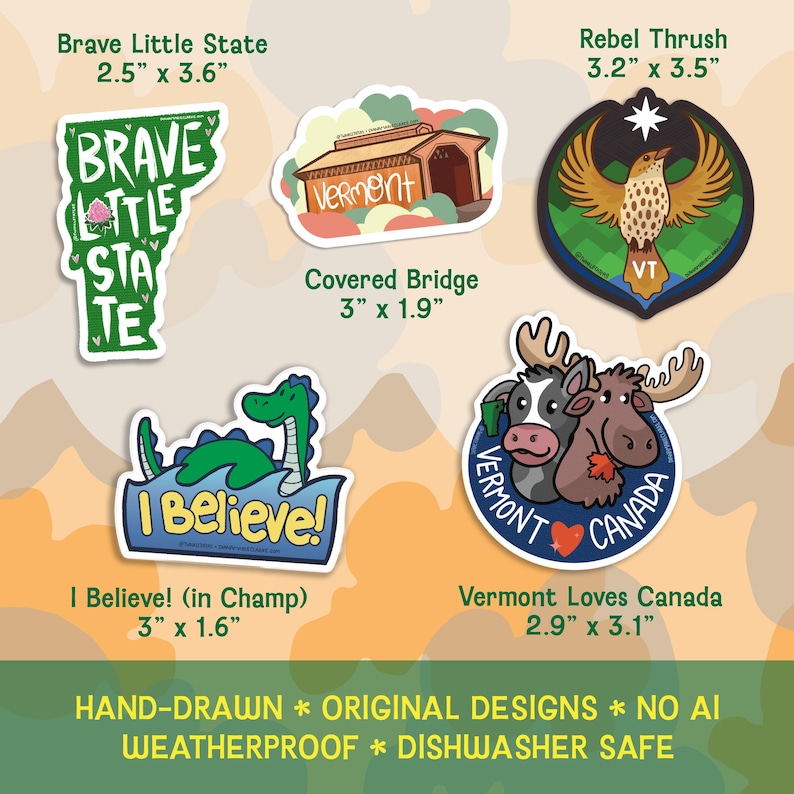 May include: Five vinyl stickers featuring Vermont-themed illustrations: a green state shape labeled Brave Little State 2.5" x 3.6", a covered bridge 3" x 1.9", a Rebel Thrush bird 3.2" x 3.5", a green sea creature labeled I Believe! 3" x 1.6", and a moose and cow labeled Vermont Loves Canada 2.9" x 3.1".