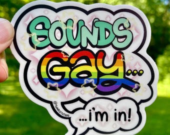 Sounds Gay, I'm In! Vinyl Sticker: LGBTQ Queers and Allies Gift, Hand-Drawn Design, Dishwasher Safe, Weatherproof, and Waterproof