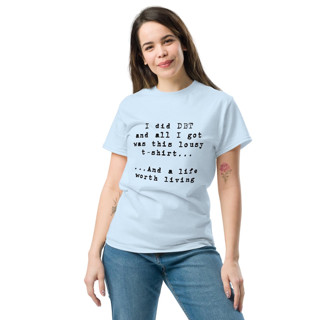 DBT Life Worth Living t-shirt by SerenityWhen