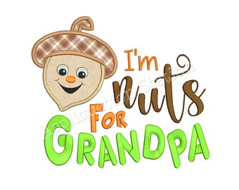 I'm Nuts for Grandpa Applique Machine Embroidery Designs Saying Word Art Fall Acorn Harvest Thanksgiving INSTANT DOWNLOAD