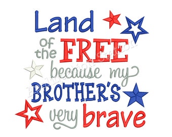 May include: A patriotic design with the words "Land of the Free because my BROTHER'S very brave" in blue, red, and gray. The design includes star shapes in red, white, and blue.