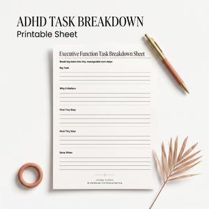 May include: A white printable sheet titled ADHD TASK BREAKDOWN and Executive Function Task Breakdown Sheet with sections for Big Task, Why It Matters, First Tiny Step, Next Tiny Step, and Done When, accompanied by a gold pen and a small plant.