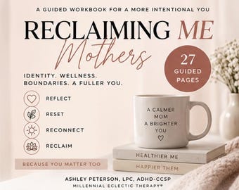 Reclaiming Me: A Guided Workbook for Mothers Rediscovering Themselves Beyond Motherhood