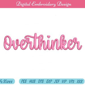 May include: A digital embroidery design featuring the word Overthinker in a pink cursive script font with a small heart above the letter i. The text is displayed against a white background with labels indicating 4 sizes and file formats.