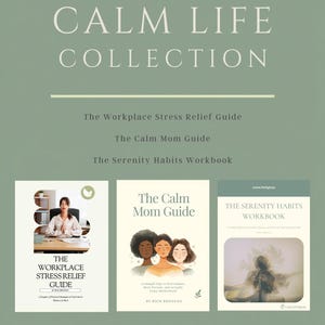May include: The Complete Calm Life Collection digital set on a sage green background. Includes The Workplace Stress Relief Guide, The Calm Mom Guide, and The Serenity Habits Workbook. Features text, illustrations of three people, and a person at a desk.
