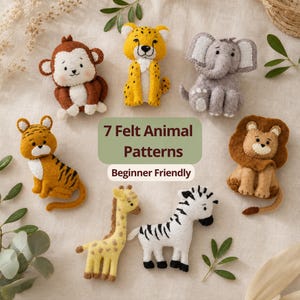 May include: Seven felt animal figures including a monkey, cheetah, elephant, tiger, giraffe, zebra, and lion. The text 7 Felt Animal Patterns Beginner Friendly is centred in a green box. The figures are crafted from felt with stitched details.
