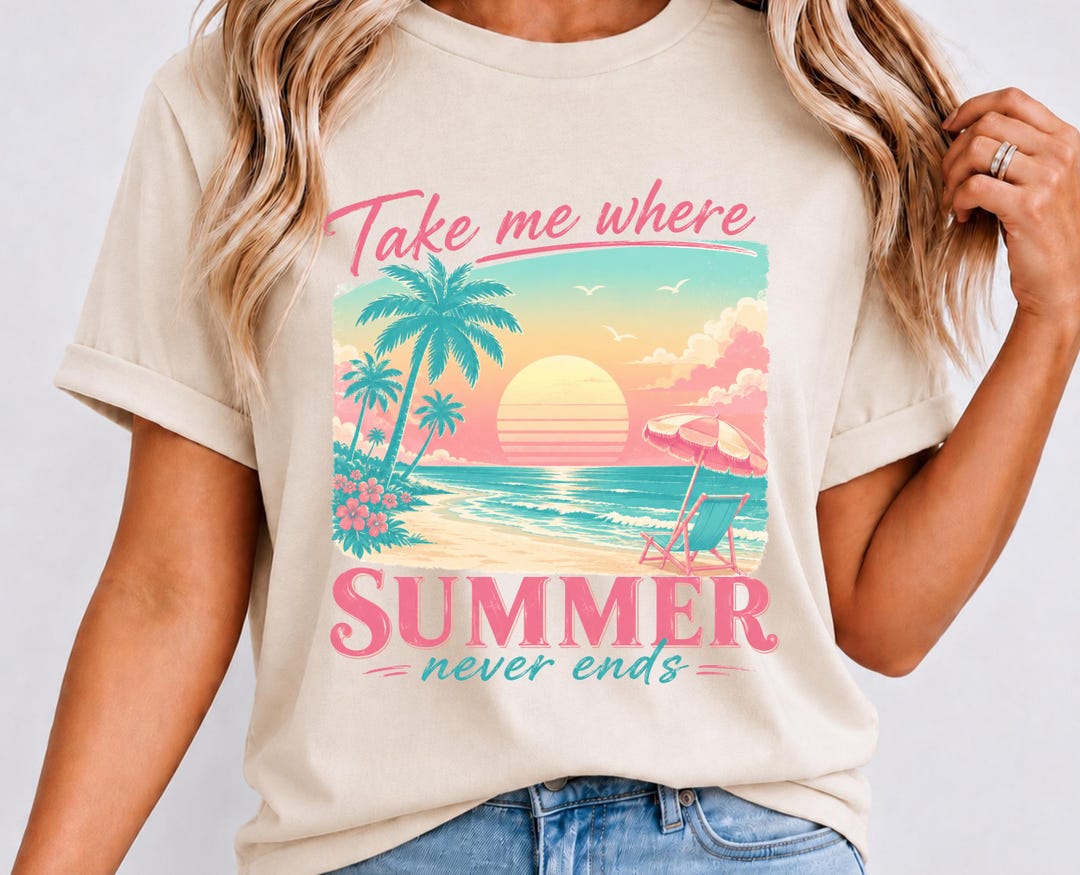 Take me Where Summer Never Ends PNG, Beach Tshirt PNG, Summer Vacation Shirt PNG, Summer B