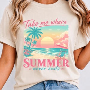 Take me Where Summer Never Ends PNG, Beach Tshirt PNG, Summer Vacation Shirt PNG, Summer Beach Life Png, Digital Download image 1