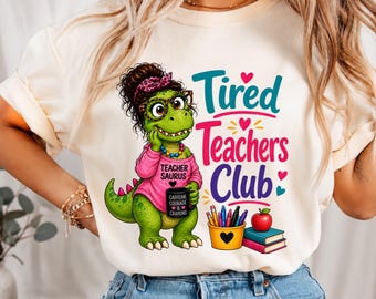 Tired Teachers Club PNG, Teacher Dinosaur PNG, Funny Teacher PNG, Teacher Shirt, Back to School, First Day of School Png