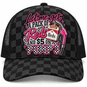 May include: A black and grey checkered trucker hat featuring a graphic print with the text Let me get A PACK OF Reds AND $5 ON PUMP 3, a pack of cigarettes, and a pink gas pump nozzle, accented with pink leopard print and star shapes.