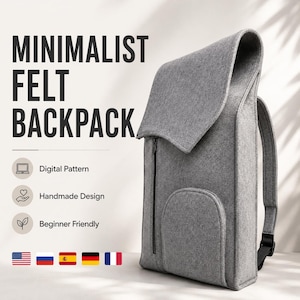 May include: A grey felt backpack with a fold-over flap, a vertical zippered front pocket, and adjustable shoulder straps. The image includes the text MINIMALIST FELT BACKPACK, Digital Pattern, Handmade Design, and Beginner Friendly.