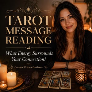 May include: A tarot card reading service featuring the text TAROT MESSAGE READING and What Energy Surrounds Your Connection? Custom Written Guidance. Six tarot cards are laid out on a dark wooden table with lit candles and crystals.