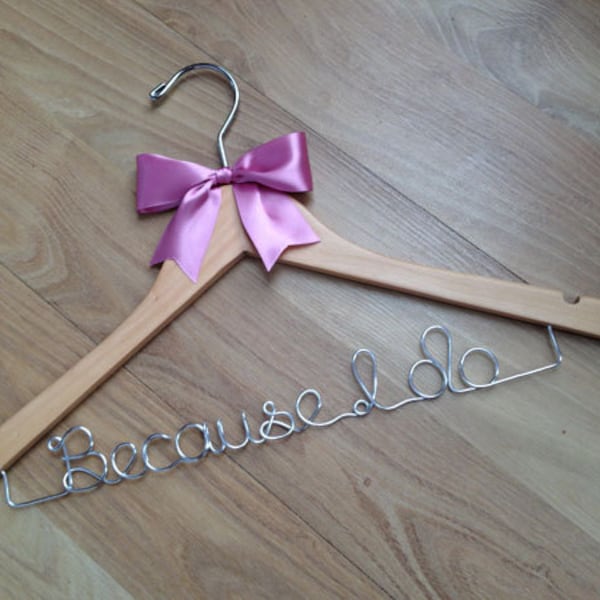 CREATE YOUR OWN... you choose the wording on your very own exclusively personalised hanger. "Because I do", "I love you" - make it unique!