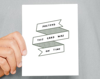 Pretend This Card Was On time Card | Birthday Cards, Funny Shower Gift, Friend Gift, Belated Gift