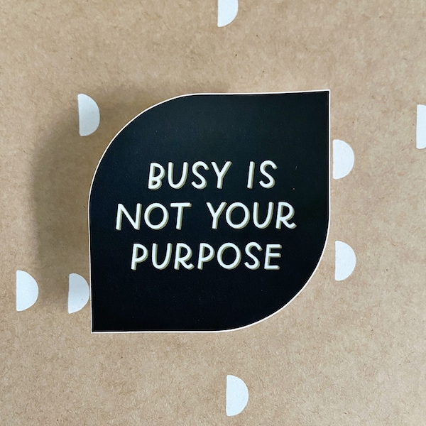 Busy Is Not Your Purpose Sticker: Minimalist Mental Health Reminder