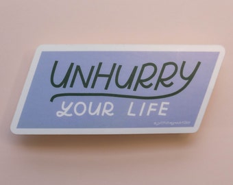 Unhurry Your Life Sticker | Matte Vinyl Sticker, Self Care Quotes, Mental Health Stickers, Aesthetic Stickers, Weather Resistant Stickers