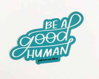 Be A Good Human | Vinyl Decal Sticker, Computer Stickers, Laptop Sticker, Phone Case Sticker, Cute Stickers, Ready To Ship,