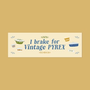 May include: A rectangular sticker with a cream background featuring the blue text I brake for Vintage PYREX. The design includes small illustrations of various vintage glass cookware pieces in green, orange, and blue, accented by floral motifs.