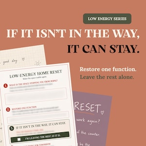 Puede incluir: Una página de planificador de reinicio del hogar Low Energy Series con fondo terracota. El texto dice: IF IT ISN'T IN THE WAY, IT CAN STAY. Restore one function. Leave the rest alone. El formulario incluye pasos numerados y una casilla.