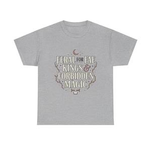 Feral for Fae Kings Forbidden Magic Romantasy Shirt, Fantasy Romance Reader Tee