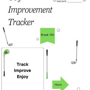 May include: A white Golf Improvement Tracker sheet featuring black text, a green golf cart icon, and illustrations of golf clubs, balls, and flags. The page includes sections labeled Start Date, End Date, Break 100, and Track, Improve, Enjoy.