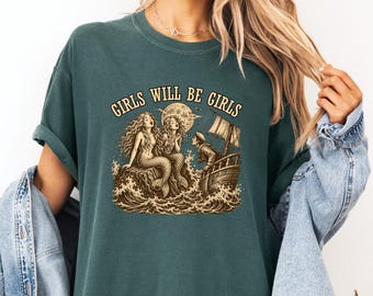 Girls Will Be Girls Siren Shirt, Vintage Mermaid Sailor Comfort Colors Tee, Nautical Feminist T-Shirt Gift