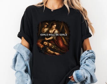 Girls Will Be Girls Shirt, Judith Beheading Holofernes Tee, Dark Academia Renaissance Art T-Shirt, Feminist Gift