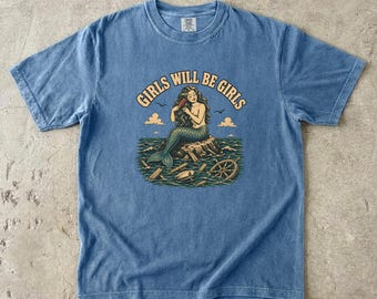 Girls Will Be Girls Mermaid Shirt, Vintage Siren Shipwreck Comfort Colors Tee, Nautical Feminist T-Shirt, Gift for Her