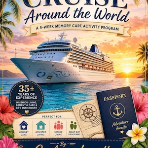 May include: A promotional poster titled Cruise Around the World, A 5-Week Memory Care Activity Program. It features a large cruise ship on the ocean at sunset, a blue passport with an anchor icon, hibiscus flowers, and text by Cadena Lynette.