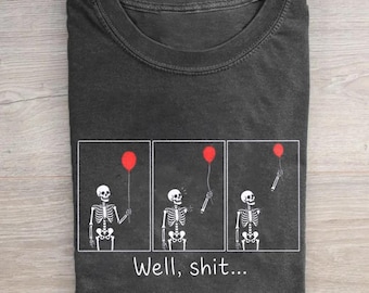 Funny Skeleton Shirt, Well Shit Red Balloon Tee, Sarcastic Dark Humor T-Shirt, Halloween Skeleton Gift