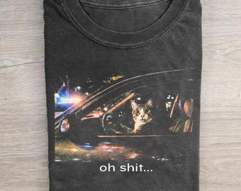 Funny Cat Shirt, Oh Shit Cat Driving Tee, Pulled Over Cat Meme T-Shirt, Sarcastic Cat Lover Gift