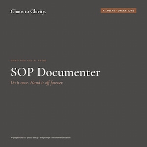 Könnte beinhalten: Ein dunkelgraues digitales Dokument mit weißem Text, der Chaos to Clarity, AI AGENT OPERATIONS, DONE-FOR-YOU AI AGENT, SOP Documenter, Do it once. Hand it off forever. sowie 4-page build kit, pitch, setup, the prompt, recommended tools liest.