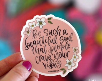Single Sticker I Be Such a Beautiful Soul that People Crave Your Vibes I Vinyl Sticker Decal