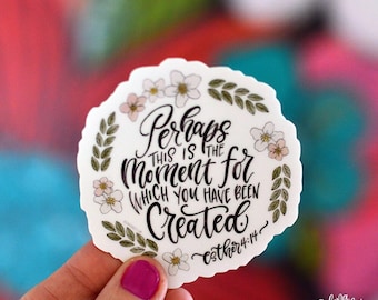 Single Sticker I Perhaps this is the moment for which you have been created - Esther 4:14 I Vinyl Sticker Decal