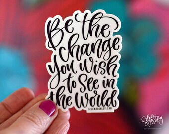 Single Sticker I Be the Change You Wish to See in the World  I Vinyl Sticker Decal