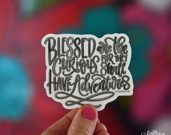 Single Sticker I Blessed are the Curious, for they shall have Adventures  I Vinyl Sticker Decal