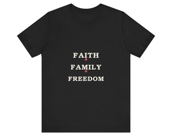 Faith Family Freedom Tee, Patriotic Christian Shirt, Conservative Values Gift, American Pride T-Shirt