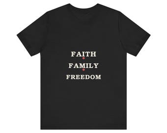 Faith Family Freedom Tee, Patriotic Christian Shirt, Conservative Values Gift, American Pride T-Shirt