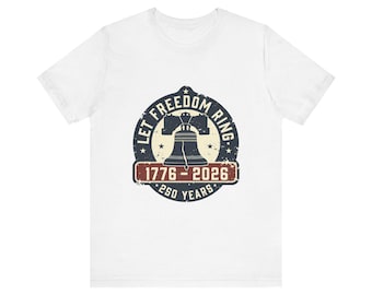 Let Freedom Ring Shirt, USA 250th Anniversary Tee, Liberty Bell 1776-2026, America Semiquincentennial Patriotic Gift