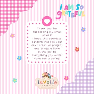 May include: A pink and white striped background with a central white square containing the text: Thank you for supporting my small business! I hope this seamless pattern inspires your next creative project and brings a little extra joy to everything you make. Have fun creating! The top features the text I AM SO GRATEFUL and the bottom displays the Luvelle Paperie logo.