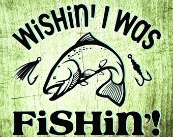 Wishin' I Was Fishin' Print: Handmade Fishing Sign, 11''x11''