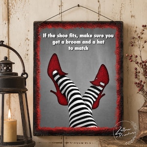 Funny Halloween Witch Sign | If the Shoe Fits Make Sure You Get a Broom and a Hat to Match | Primitive Halloween Decor 4x5 or 5x7