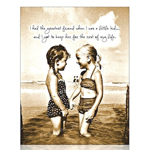 I Had The Greatest Friend When I Was A Little Kid And I Got To Keep Her For The Rest Of My Life.  / Wood Sign or Print / 4x5 or 5x7 Gift