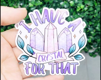 I have Crystals for that Sticker - Crystal sticker, holographic sticker, purple crystals, waterproof sticker, water bottle sticker, witchy